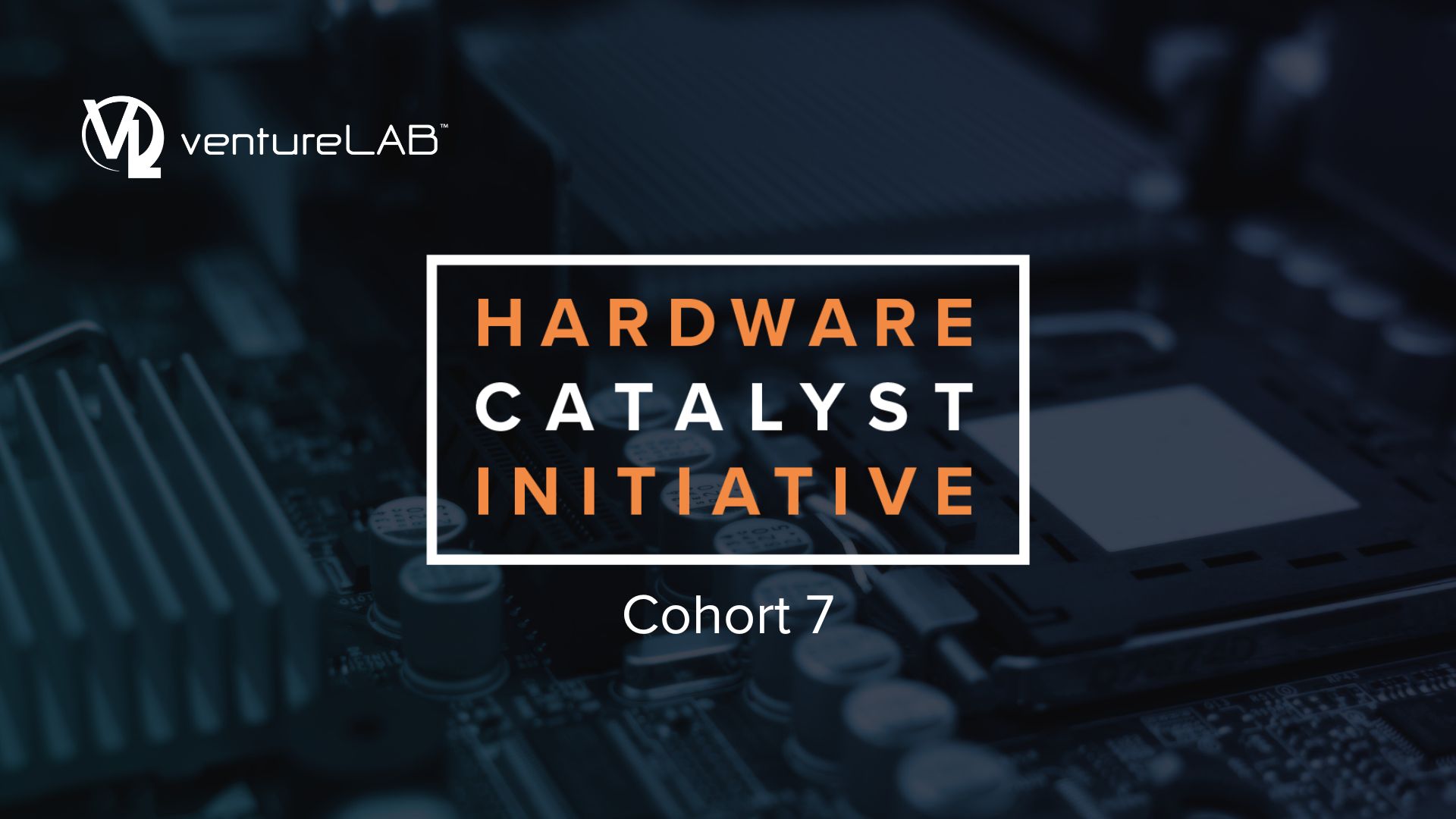 ventureLAB Hardware Catalyst Initiative Cohort 7 Announcement Cover